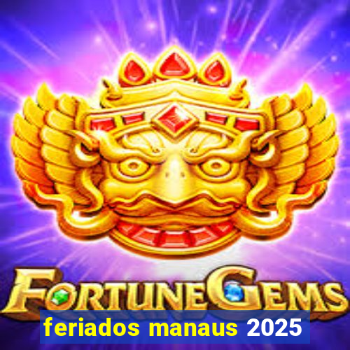 feriados manaus 2025